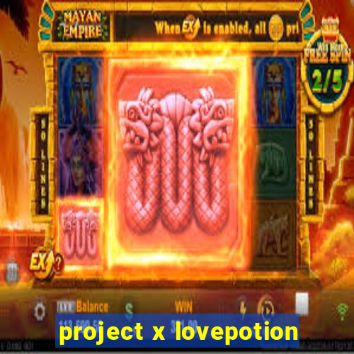 project x lovepotion